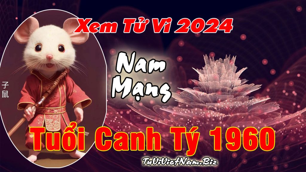 Tử vi tuổi Canh Tý năm 2024 nam mạng chi tiết nhất Tử Vi Việt Nam 