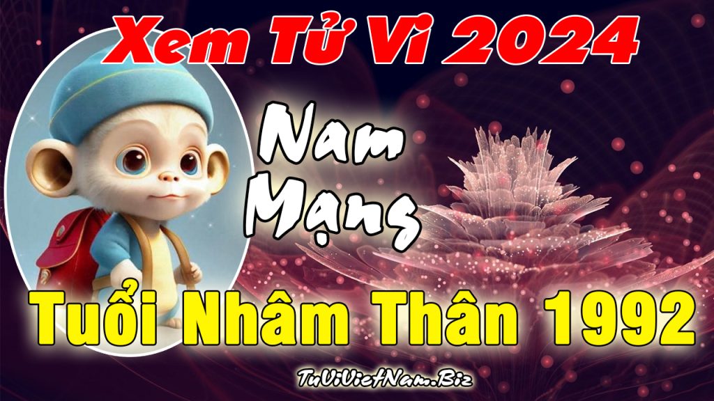 Xem tử vi tuổi Nhâm Thân năm 2024 Nam mạng – Tử vi tuổi Thân 1992 năm 2024 Nam mạng