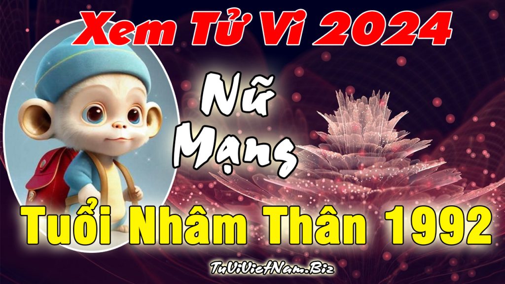 Xem tử vi tuổi Nhâm Thân năm 2024 nữ mạng – Tử vi tuổi Thân 1992 năm 2024 nữ mạng